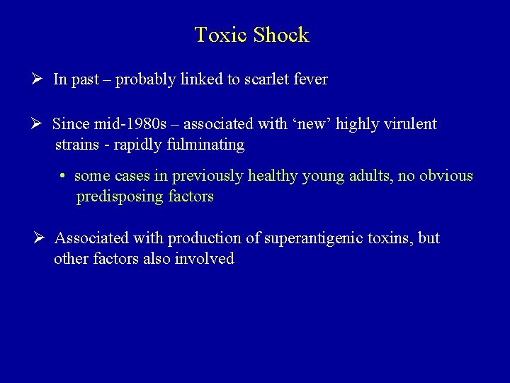 Toxic Shock Ø In past – probably linked to scarlet fever Ø Since mid-1980