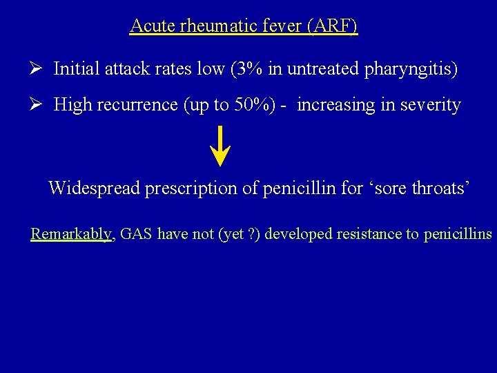 Acute rheumatic fever (ARF) Ø Initial attack rates low (3% in untreated pharyngitis) Ø