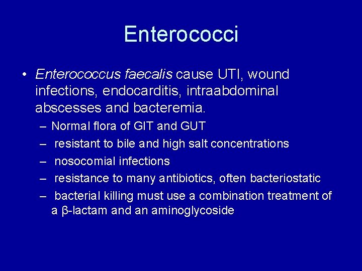 Enterococci • Enterococcus faecalis cause UTI, wound infections, endocarditis, intraabdominal abscesses and bacteremia. –