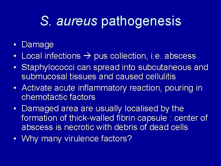 S. aureus pathogenesis • Damage • Local infections pus collection, i. e. abscess •