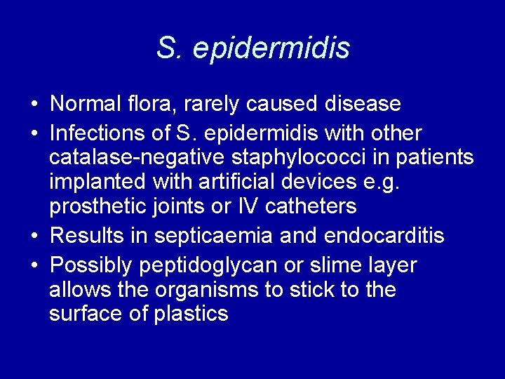 S. epidermidis • Normal flora, rarely caused disease • Infections of S. epidermidis with