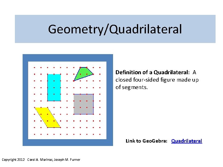 Geometry/Quadrilateral Definition of a Quadrilateral: A closed four-sided figure made up of segments. Link