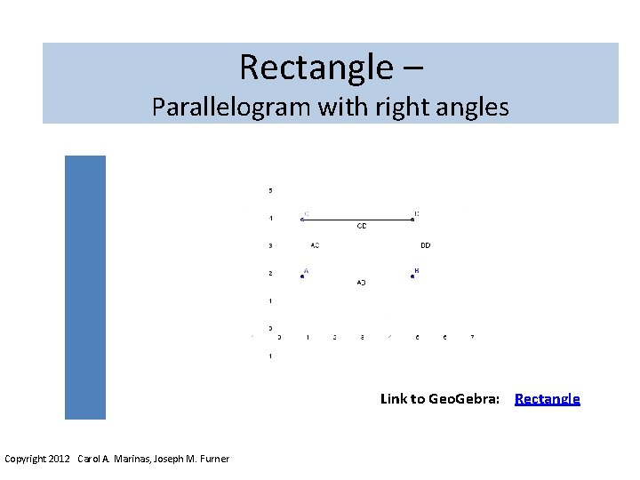 Rectangle – Parallelogram with right angles Link to Geo. Gebra: Rectangle Copyright 2012 Carol