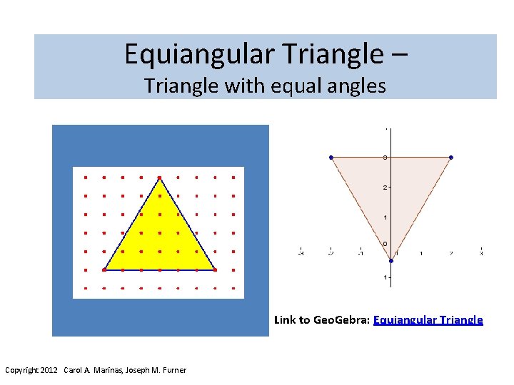 Equiangular Triangle – Triangle with equal angles Link to Geo. Gebra: Equiangular Triangle Copyright