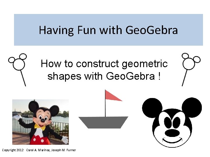 Having Fun with Geo. Gebra How to construct geometric shapes with Geo. Gebra !