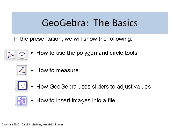Geo. Gebra: The Basics In the presentation, we will show the following: • How