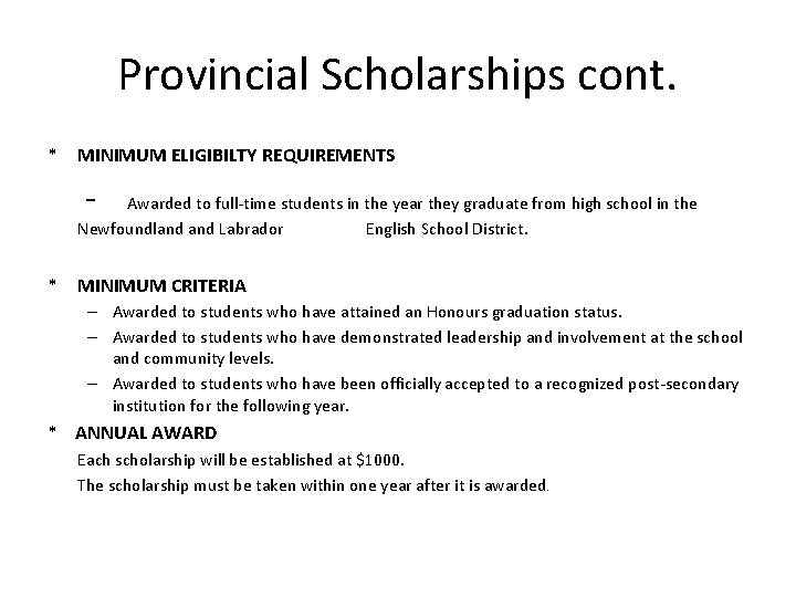 Provincial Scholarships cont. * MINIMUM ELIGIBILTY REQUIREMENTS - Awarded to full-time students in the