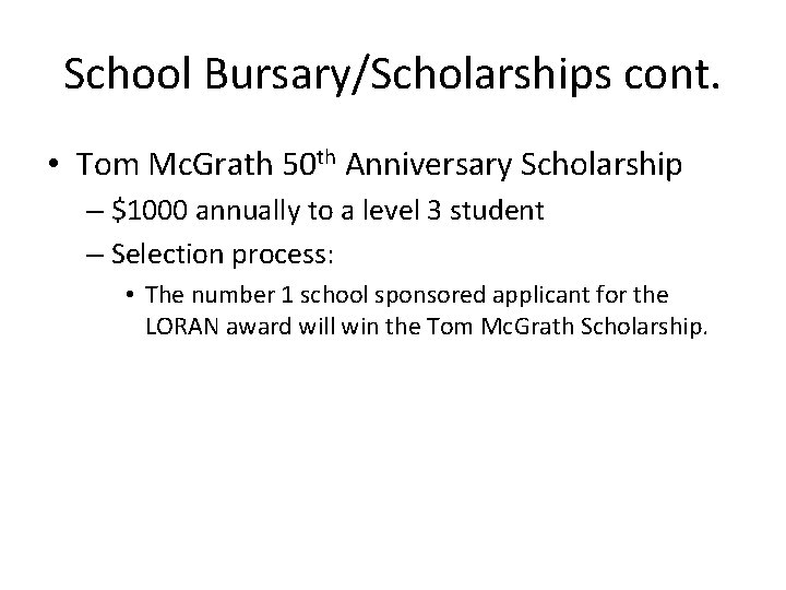 School Bursary/Scholarships cont. • Tom Mc. Grath 50 th Anniversary Scholarship – $1000 annually