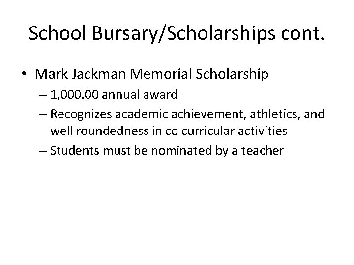 School Bursary/Scholarships cont. • Mark Jackman Memorial Scholarship – 1, 000. 00 annual award