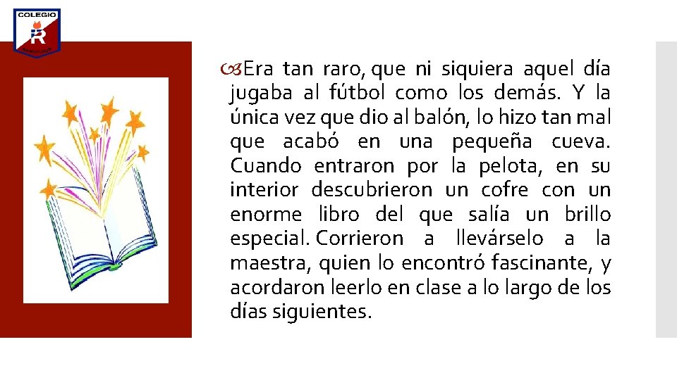  Era tan raro, que ni siquiera aquel día jugaba al fútbol como los