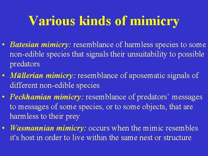 Various kinds of mimicry • Batesian mimicry: resemblance of harmless species to some non-edible