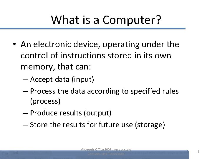 What is a Computer? • An electronic device, operating under the control of instructions What is a Computer? • An electronic device, operating under the control of instructions