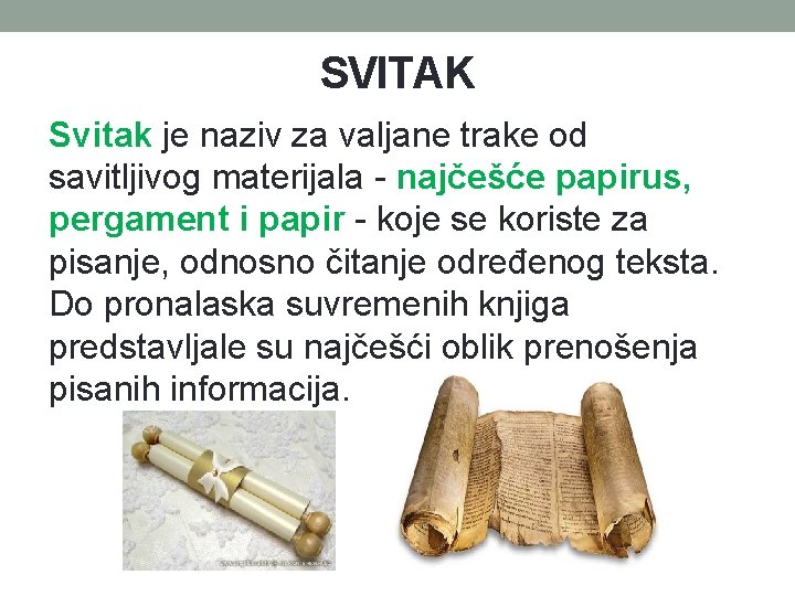 SVITAK Svitak je naziv za valjane trake od savitljivog materijala - najčešće papirus, pergament