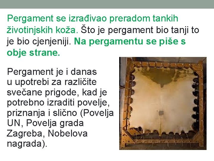 Pergament se izrađivao preradom tankih životinjskih koža. Što je pergament bio tanji to je