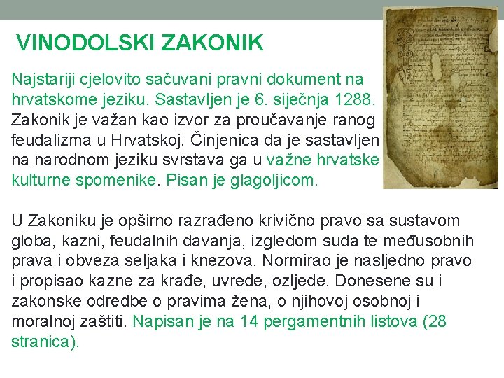 VINODOLSKI ZAKONIK Najstariji cjelovito sačuvani pravni dokument na hrvatskome jeziku. Sastavljen je 6. siječnja