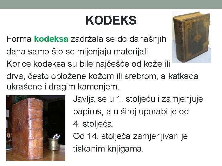 KODEKS Forma kodeksa zadržala se do današnjih dana samo što se mijenjaju materijali. Korice