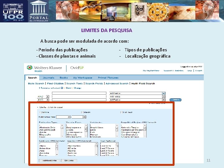 LIMITES DA PESQUISA A busca pode ser modulada de acordo com: - Período das