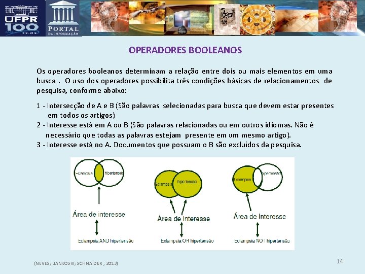 OPERADORES BOOLEANOS Os operadores booleanos determinam a relação entre dois ou mais elementos em