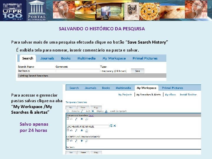 SALVANDO O HISTÓRICO DA PESQUISA Para salvar mais de uma pesquisa efetuada clique no