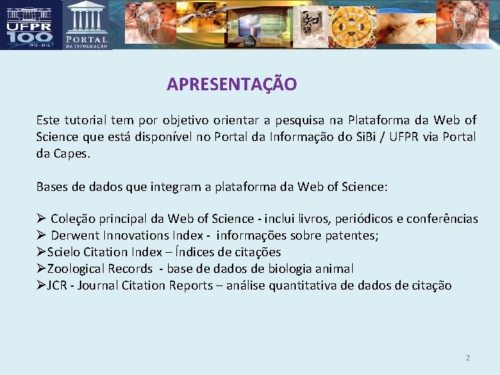 APRESENTAÇÃO Este tutorial tem por objetivo orientar a pesquisa na Plataforma da Web of