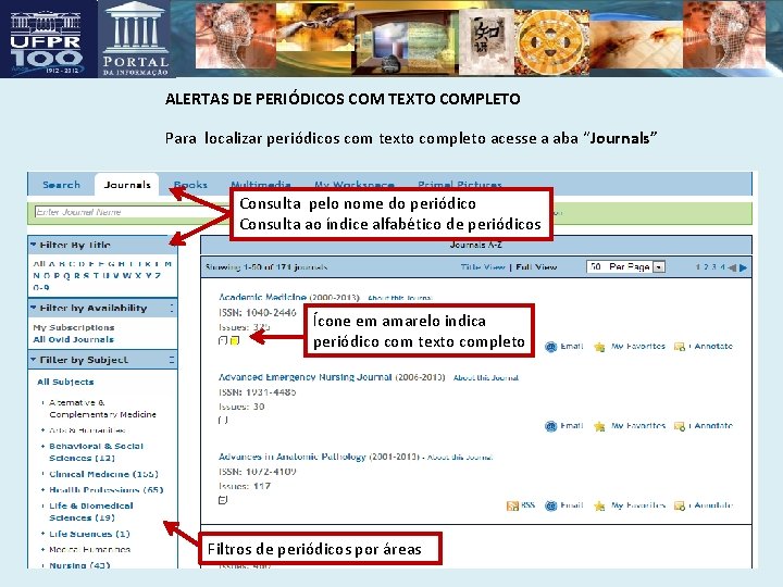 ALERTAS DE PERIÓDICOS COM TEXTO COMPLETO Para localizar periódicos com texto completo acesse a