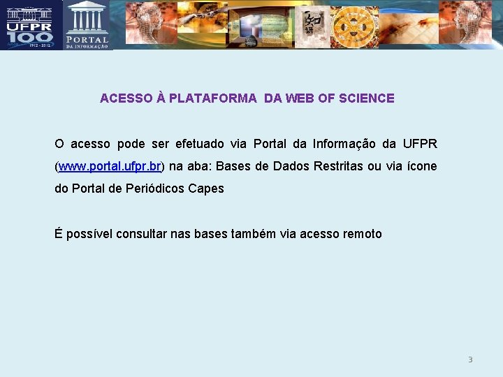 ACESSO À PLATAFORMA DA WEB OF SCIENCE O acesso pode ser efetuado via Portal