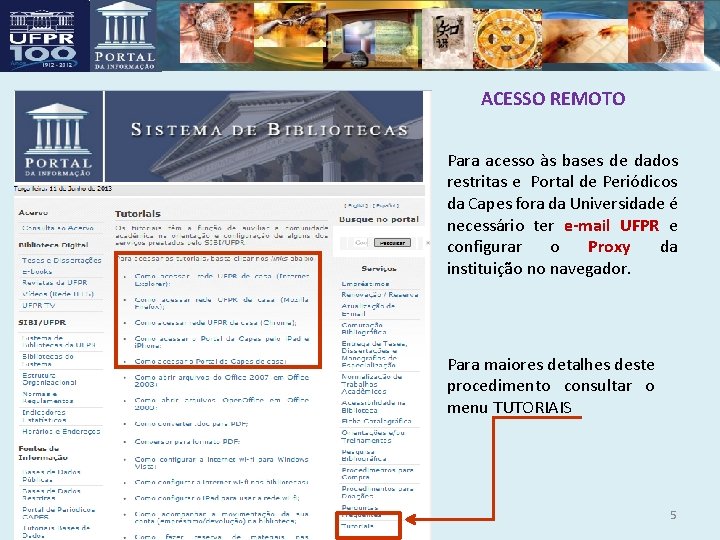 ACESSO REMOTO Para acesso às bases de dados restritas e Portal de Periódicos da