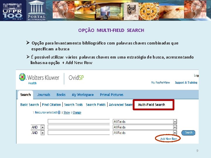 OPÇÃO MULTI-FIELD SEARCH Ø Opção para levantamento bibliográfico com palavras chaves combinadas que especificam