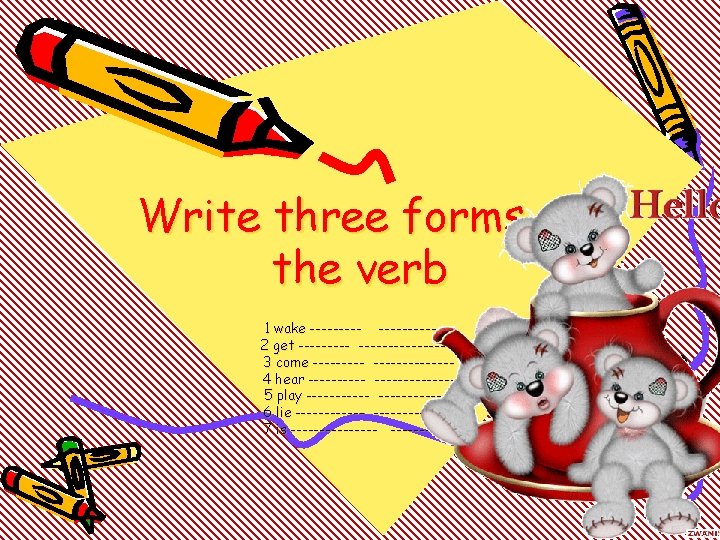 Write three forms of the verb 1 wake ------------2 get ----------------3 come -------------4 hear