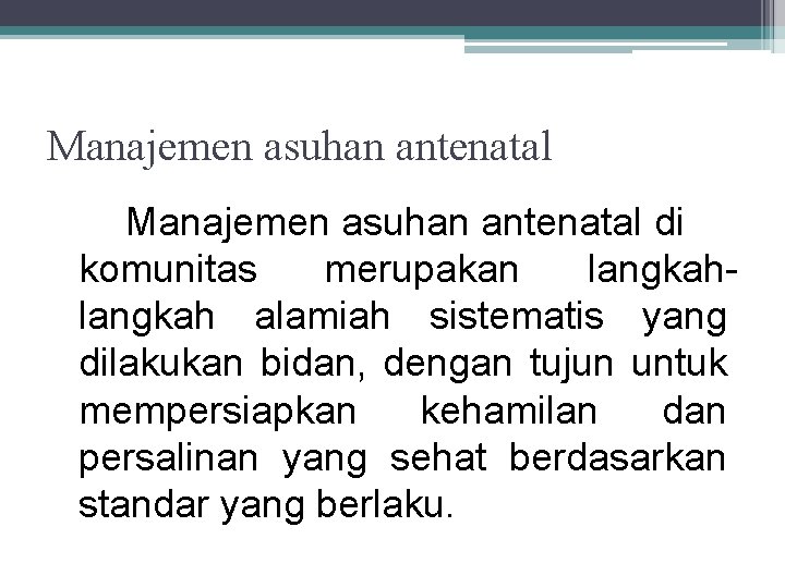 Manajemen asuhan antenatal di komunitas merupakan langkah alamiah sistematis yang dilakukan bidan, dengan tujun