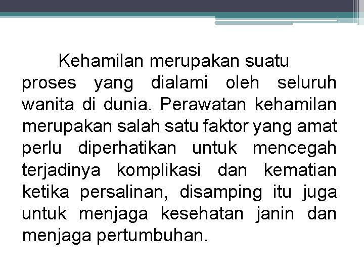 Kehamilan merupakan suatu proses yang dialami oleh seluruh wanita di dunia. Perawatan kehamilan merupakan