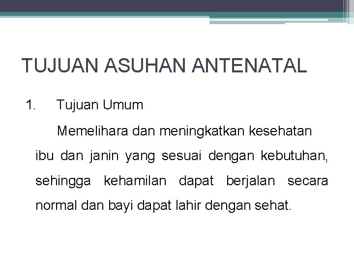 TUJUAN ASUHAN ANTENATAL 1. Tujuan Umum Memelihara dan meningkatkan kesehatan ibu dan janin yang