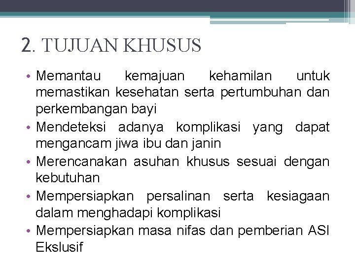 2. TUJUAN KHUSUS • Memantau kemajuan kehamilan untuk memastikan kesehatan serta pertumbuhan dan perkembangan