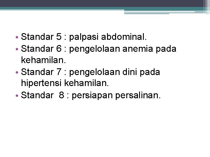  • Standar 5 : palpasi abdominal. • Standar 6 : pengelolaan anemia pada
