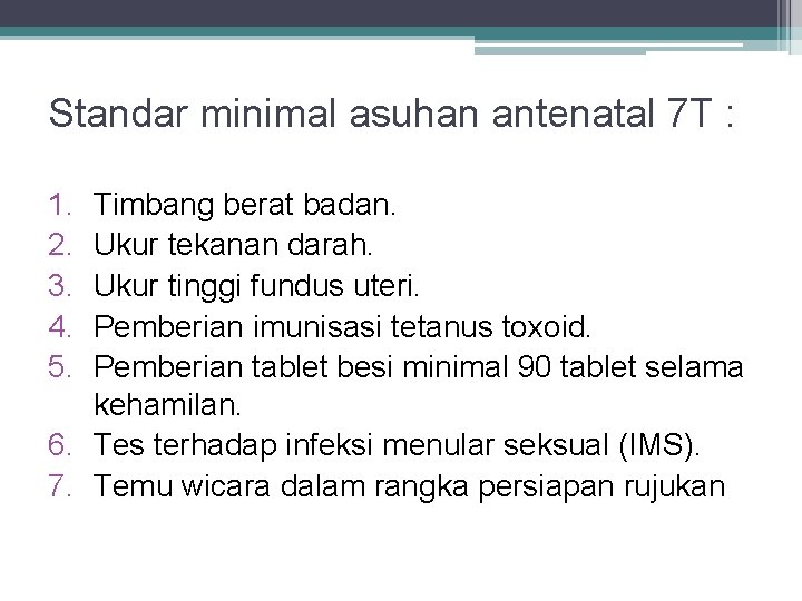 Standar minimal asuhan antenatal 7 T : 1. 2. 3. 4. 5. Timbang berat