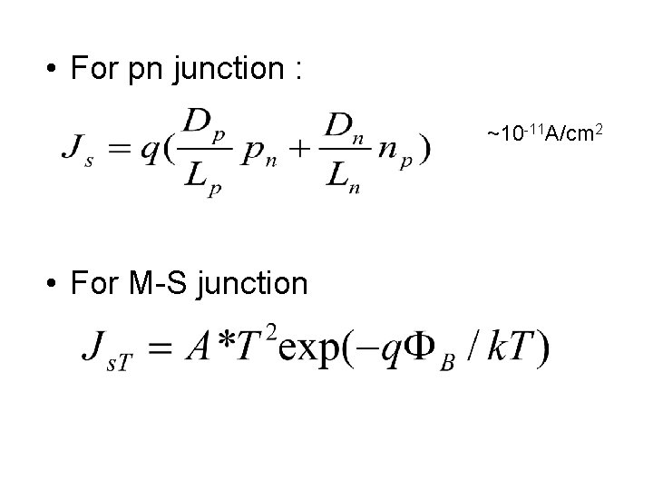  • For pn junction : ~10 -11 A/cm 2 • For M-S junction