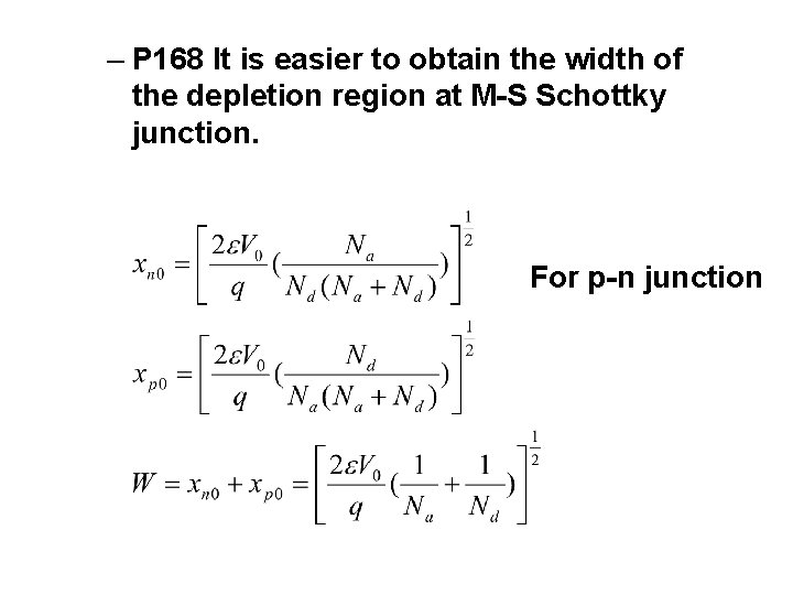 – P 168 It is easier to obtain the width of the depletion region