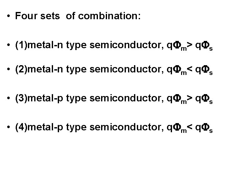  • Four sets of combination: • (1)metal-n type semiconductor, q m> q s