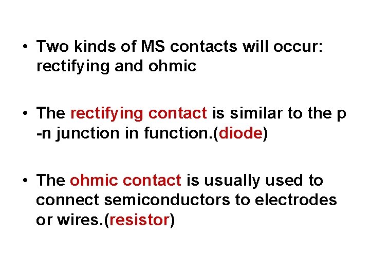  • Two kinds of MS contacts will occur: rectifying and ohmic • The