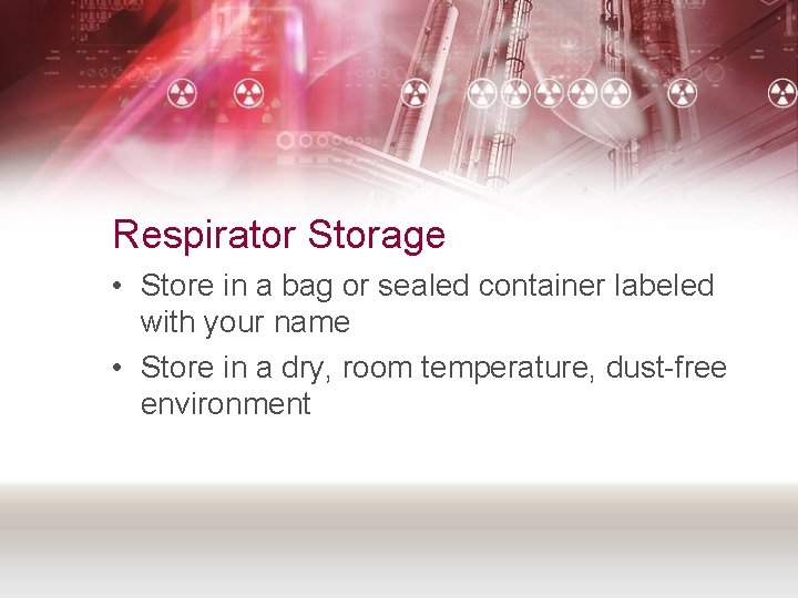 Respirator Storage • Store in a bag or sealed container labeled with your name
