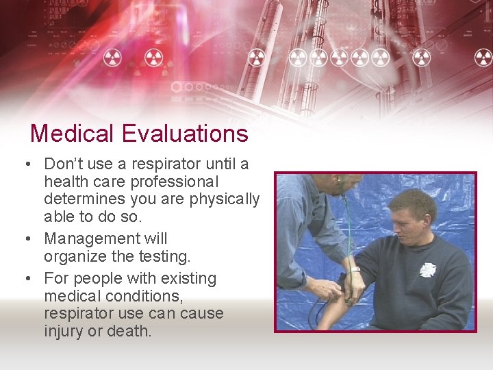 Medical Evaluations • Don’t use a respirator until a health care professional determines you
