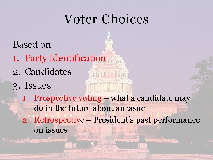 Voter Choices Based on 1. Party Identification 2. Candidates 3. Issues 1. Prospective voting