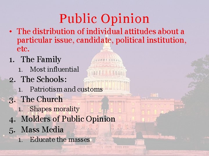 Public Opinion • The distribution of individual attitudes about a particular issue, candidate, political