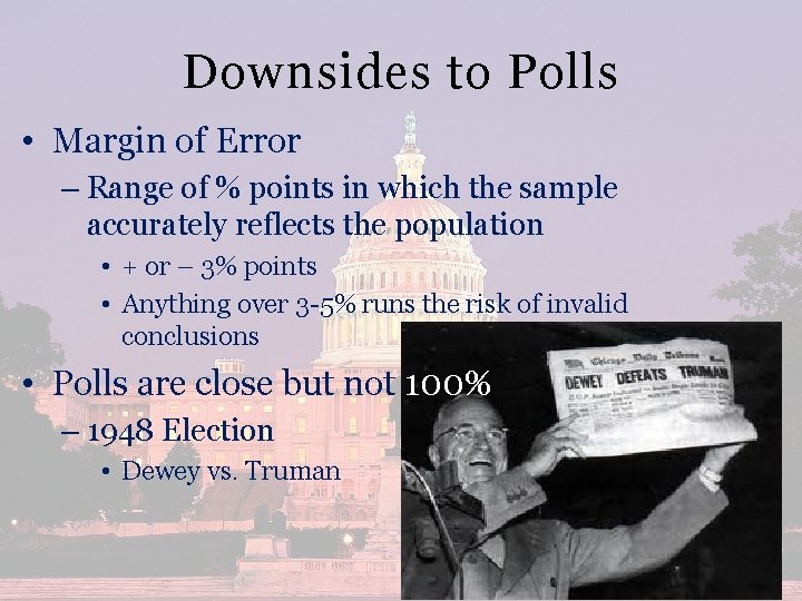 Downsides to Polls • Margin of Error – Range of % points in which