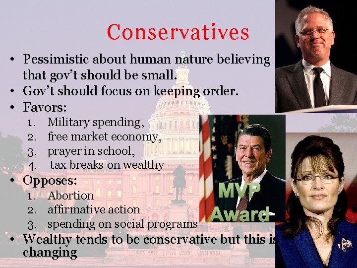 Conservatives • Pessimistic about human nature believing that gov’t should be small. • Gov’t