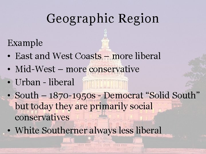 Geographic Region Example • East and West Coasts – more liberal • Mid-West –