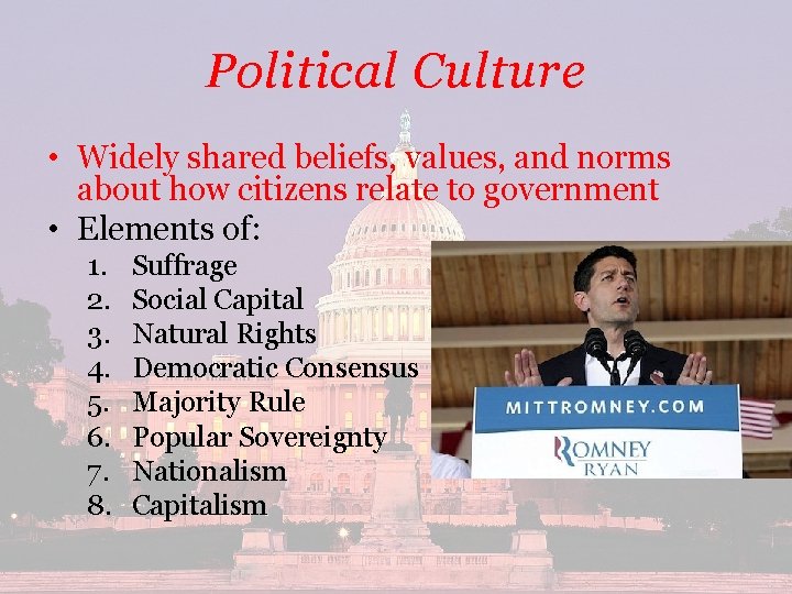 Political Culture • Widely shared beliefs, values, and norms about how citizens relate to