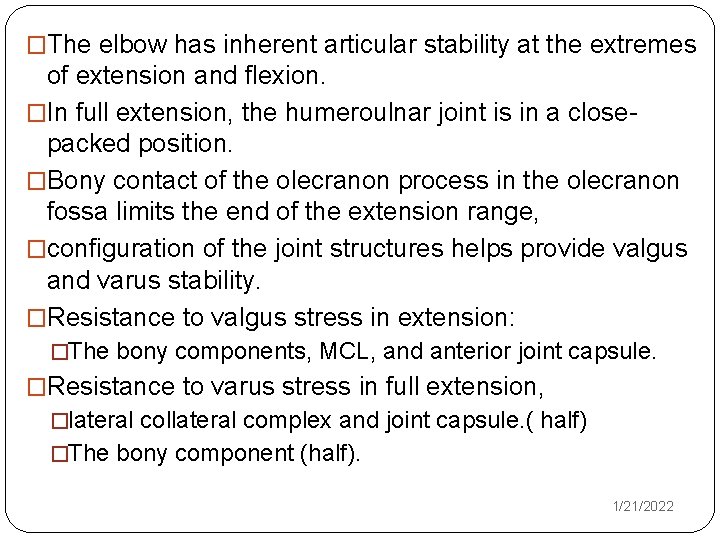 �The elbow has inherent articular stability at the extremes of extension and flexion. �In