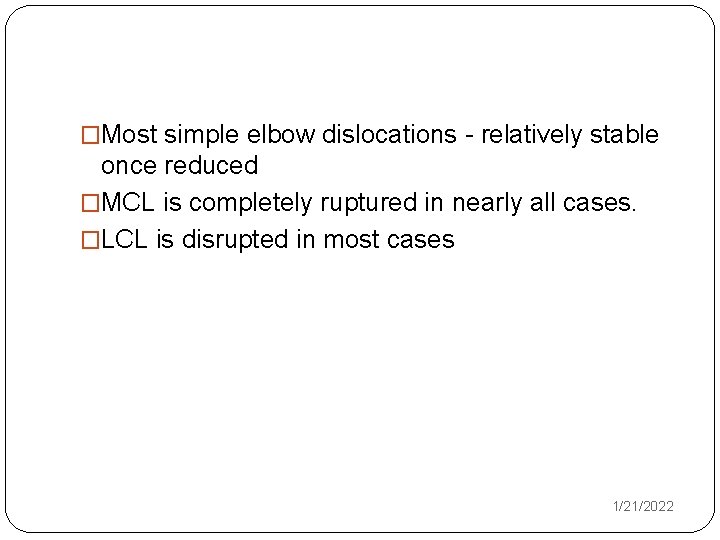 �Most simple elbow dislocations - relatively stable once reduced �MCL is completely ruptured in