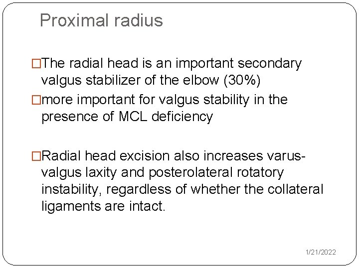 Proximal radius �The radial head is an important secondary valgus stabilizer of the elbow